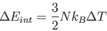 \begin{displaymath}
\Delta E_{int} = {3 \over 2} N k_B \Delta T
\end{displaymath}