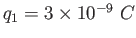 $q_1 = 3\times 10^{-9}~C$