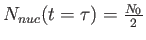$N_{nuc}(t=\tau )=\frac{N_{0}}{2}$