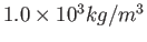 $1.0\times 10^3 kg/m^3$