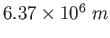 $6.37\times 10^6~m$