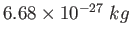 $6.68 \times 10^{-27}~kg$