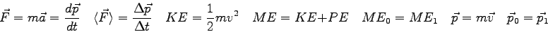 \begin{displaymath}
\vec F = m \vec a = {d\vec p \over dt} \quad
\langle \vec F ...
...= ME_1 \quad
\vec p = m \vec v \quad
\vec p_0 = \vec p_1 \quad
\end{displaymath}