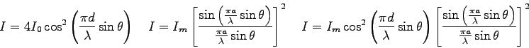 \begin{displaymath}
I = 4 I_0 \cos^2 \left ( {\pi d \over \lambda} \sin \theta \...
... \theta \right )}{\frac{\pi a}{\lambda} \sin \theta}\right ]^2
\end{displaymath}