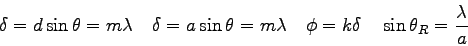 \begin{displaymath}
\delta = d \sin \theta = m \lambda \quad
\delta = a \sin \th...
...a \quad
\phi = k\delta \quad
\sin \theta_R = {\lambda \over a}
\end{displaymath}