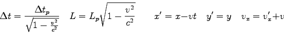 \begin{displaymath}
\Delta t = \frac{\Delta t_p}{\sqrt{1-\frac{v^2}{c^2}}} \quad...
...^\prime = x - vt \quad
y^\prime = y \quad
v_x = v_x^\prime + v
\end{displaymath}