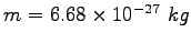$m=6.68\times 10^{-27}~kg$