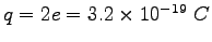 $q = 2e =3.2\times 10^{-19}~C$