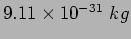 $9.11\times 10^{-31}~kg$