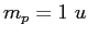 $m_p=1~u$