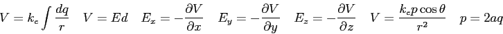 \begin{displaymath}
V = k_e \int {dq \over r} \quad
V = Ed \quad
E_x = - {\parti...
...artial z} \quad
V = \frac{k_e p \cos\theta}{r^2} \quad p = 2aq
\end{displaymath}