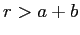 $r > a+b$