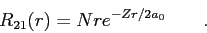 \begin{displaymath}
R_{21}(r) = N r e^{-Zr/2a_0} \qquad .
\end{displaymath}