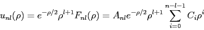 \begin{displaymath}
u_{nl}(\rho) = e^{-\rho/2} \rho^{l+1} F_{nl}(\rho)
= A_{nl} e^{-\rho/2} \rho^{l+1} \sum_{i=0}^{n-l-1}C_i \rho^i
\end{displaymath}