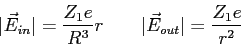 \begin{displaymath}
\vert\vec E_{in} \vert = {Z_1 e \over R^3} r \qquad \vert\vec E_{out}\vert = {Z_1 e \over r^2}
\end{displaymath}