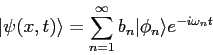 \begin{displaymath}
\vert\psi(x,t)\rangle = \sum_{n=1}^\infty b_n \vert \phi_n\rangle e^{-i\omega_n t}
\end{displaymath}
