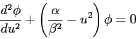 \begin{displaymath}
{d^2 \phi \over du^2} +
\left ( {\alpha \over \beta^2} - u^2 \right )\phi
= 0
\end{displaymath}