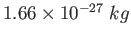 $1.66\times 10^{-27}~kg$