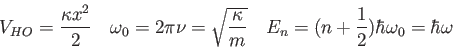 \begin{displaymath}
V_{HO} = {\kappa x^2 \over 2} \quad
\omega_0 = 2 \pi \nu = \...
...quad
E_n = (n + {1\over 2})\hbar \omega_0 = \hbar \omega \quad
\end{displaymath}