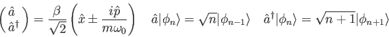 \begin{displaymath}
\left ( \matrix{ \hat a~ \cr
\hat a^\dagger \cr} \right )
...
...dagger \vert\phi_n\rangle = \sqrt{n+1} \vert\phi_{n+1} \rangle
\end{displaymath}
