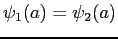 $\psi_1(a) = \psi_2(a)$