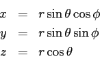 \begin{eqnarray*}
x &=& r \sin \theta \cos \phi \\
y &=& r \sin \theta \sin \phi \\
z &=& r \cos \theta
\end{eqnarray*}