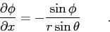 \begin{displaymath}
{\partial \phi \over \partial x} = -{\sin \phi \over r \sin \theta} \qquad .
\end{displaymath}