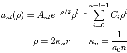 \begin{eqnarray*}
u_{nl}(\rho) = A_{nl} e^{-\rho/2} \rho^{l+1} \sum_{i=0}^{n-l-1...
...i\rho^i \\
\rho = 2\kappa_n r \qquad \kappa_n = \frac{1}{a_0 n}
\end{eqnarray*}