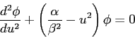 \begin{displaymath}
\frac{d^2\phi}{du^2} + \left (\frac{\alpha}{\beta^2} - u^2 \right) \phi = 0
\end{displaymath}