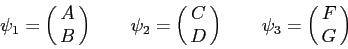 \begin{displaymath}
\psi_1 = \pmatrix{ A \cr B } \qquad
\psi_2 = \pmatrix{ C \cr D } \qquad
\psi_3 = \pmatrix{ F \cr G }
\end{displaymath}