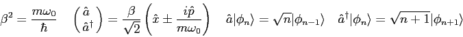 \begin{displaymath}
\beta^2 = {m\omega_0 \over \hbar} \quad
\left ( \matrix{ \h...
...dagger \vert\phi_n\rangle = \sqrt{n+1} \vert\phi_{n+1} \rangle
\end{displaymath}