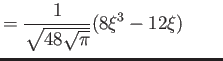 $\displaystyle = \frac{1}{ \sqrt{48\sqrt \pi}} (8\xi^3 - 12\xi) \qquad$