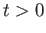 $ t > 0$