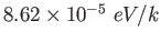 $ 8.62\times 10^{-5}~eV/k$