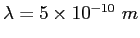 $\lambda = 5\times 10^{-10}~m$