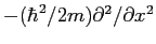 $-(\hbar^2/2m)\partial^2 /\partial x^2$
