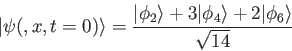 \begin{displaymath}
\vert\psi(,x,t=0)\rangle = \frac{\vert\phi_2\rangle + 3\vert\phi_4\rangle + 2\vert\phi_6\rangle}{\sqrt {14}}
\end{displaymath}