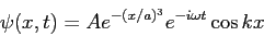 \begin{displaymath}
\psi(x,t) = A e^{-(x/a)^3}e^{-i\omega t} \cos kx
\end{displaymath}