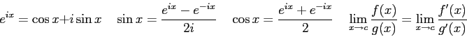 \begin{displaymath}
e^{ix} = \cos x + i\sin x \quad
\sin x = \frac{e^{ix}-e^{-ix...
...{g(x)} = \lim_{x\rightarrow c} \frac{f^\prime(x)}{g^\prime(x)}
\end{displaymath}