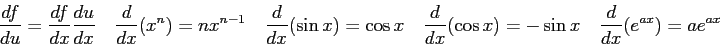 \begin{displaymath}
\frac{df}{du} = \frac{df}{dx}\frac{du}{dx} \quad
\frac{d}{d...
...(\cos x) = -\sin x \quad
\frac{d}{dx}(e^{ax}) = a e^{ax} \quad
\end{displaymath}