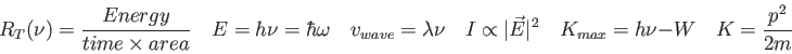 \begin{displaymath}
R_T(\nu) = {Energy \over time \times area} \quad
E = h\nu =...
... E\vert^2 \quad
K_{max} = h\nu - W \quad
K = \frac{p^2}{2m}
\end{displaymath}