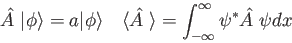 \begin{displaymath}
\hat{A~}\vert\phi\rangle = a\vert\phi\rangle \quad
\langle\h...
...angle = \int_{-\infty}^{\infty} \psi^* \hat {A~} \psi dx \quad
\end{displaymath}