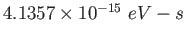 $4.1357\times 10^{-15}~eV-s$