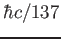$\hbar c / 137$