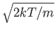 $\sqrt{2kT/m}$