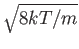 $\sqrt{8kT/m}$