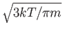 $\sqrt{3kT/\pi m}$