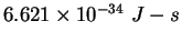 $6.621 \times 10^{-34}&nbsp;J-s$