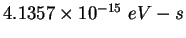 $4.1357\times 10^{-15}&nbsp;eV-s$