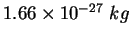 $1.66\times 10^{-27}&nbsp;kg$